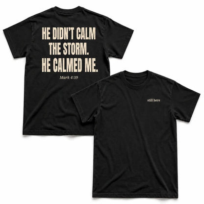 He Didn't Calm The Storm He Calmed Me T-Shirt, Christian Faith Bible Verse Shirt