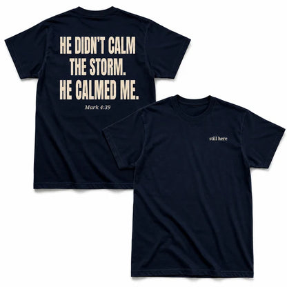 He Didn't Calm The Storm He Calmed Me T-Shirt, Christian Faith Bible Verse Shirt